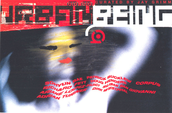 <em>Urban Being</em>
<br>Exhibition invitation card
<br>Exhibition directed by Leeza Ahmady, LL Gallery
<br>Featuring: Sohyun Bae, Patrick Buclew, Corpus, Richard Fett, Doug Henders, Ariadne Lopez-Huici, Susan San Giovanni, Adrian Turner, Dirk Westphal