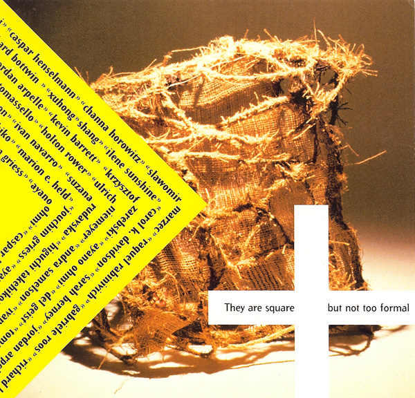 <i>They are square but not too formal</i>
<br>Exhibition invitation card, front
<br>Exhibition curated by Leeza Ahmady at Robert Pardo Gallery, 2000